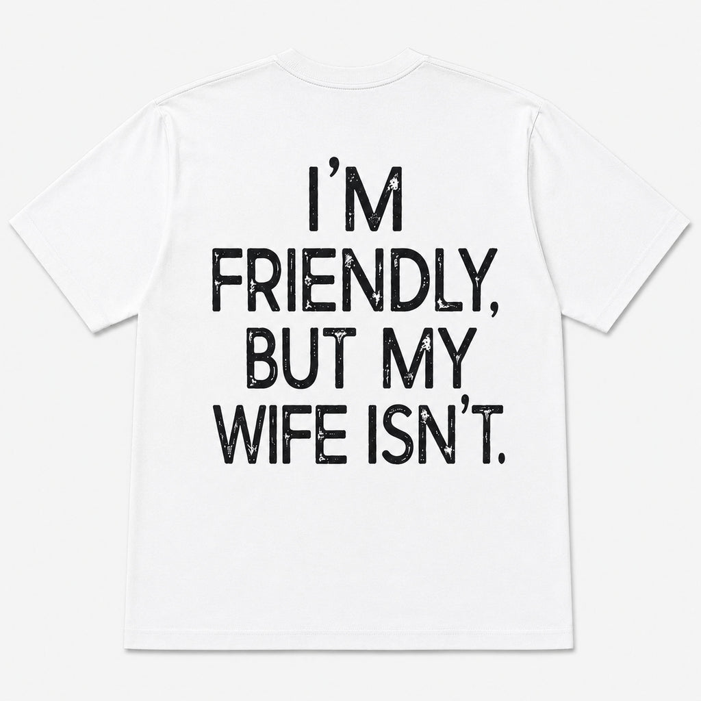 I'm Friendly But My Wife Isn't funny back print graphic tee white flat lay back view