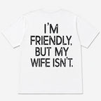 I'm Friendly But My Wife Isn't funny back print graphic tee white flat lay back view