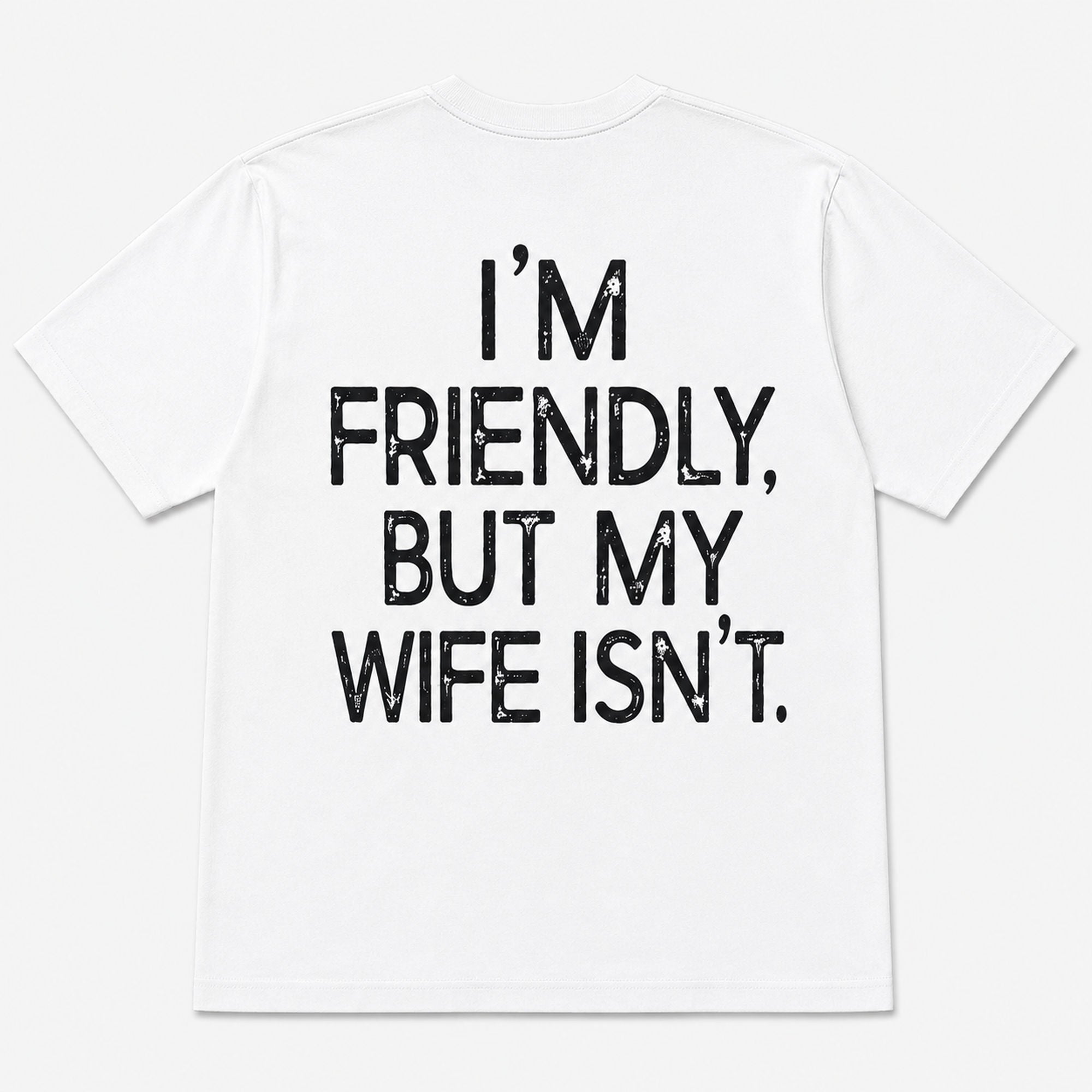 I'm Friendly But My Wife Isn't funny back print graphic tee white flat lay back view