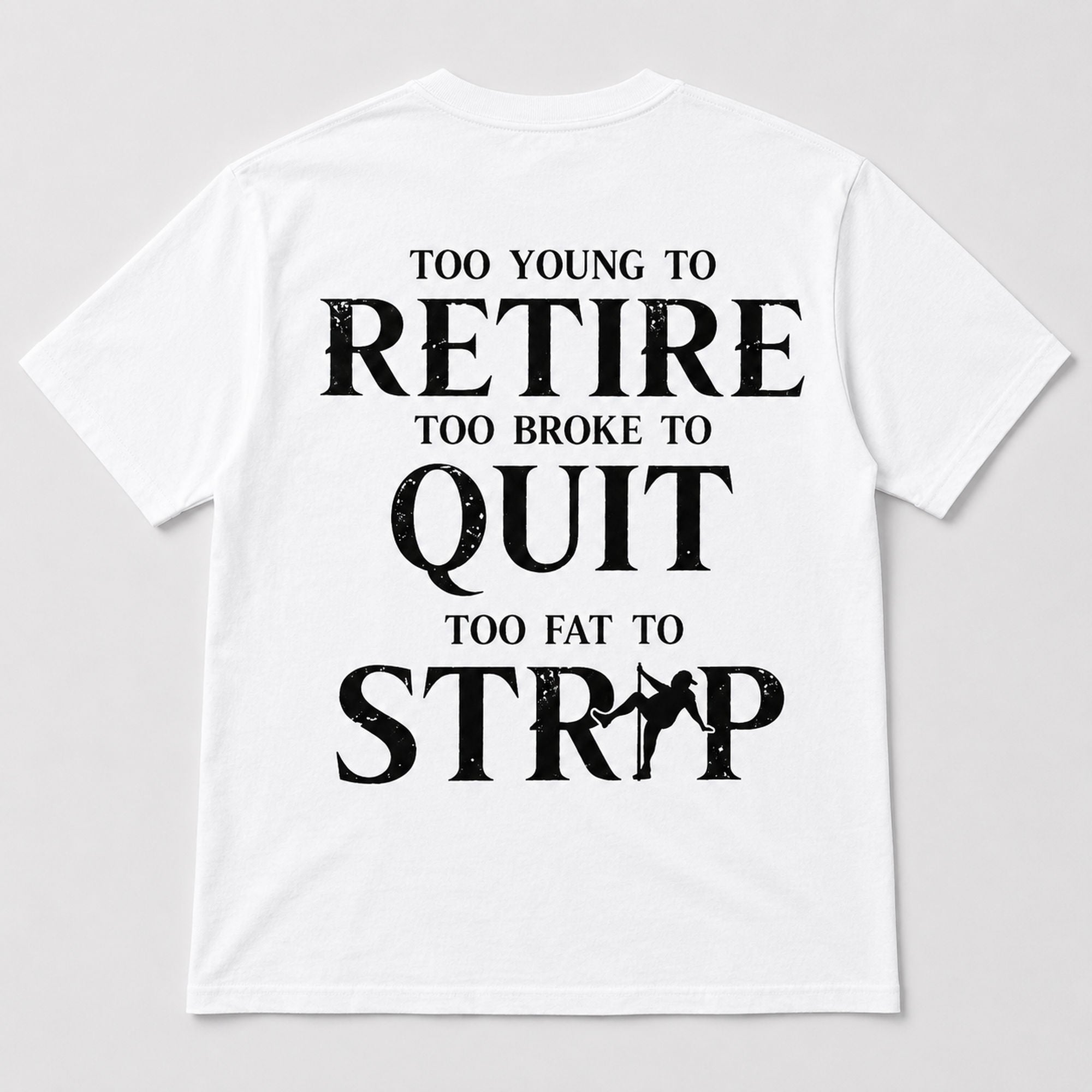 Too Young To Retire Too Broke To Quit Too Fat To Strip Funny Graphic Tee front print product photo 04 | Diya Glow