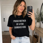 Proud Mother Of A Few Dumbass Kids Funny Graphic Tee front print product photo 04 | Diya Glow