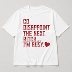 Go Disappoint the Next Bitch funny graphic tee white front flat lay