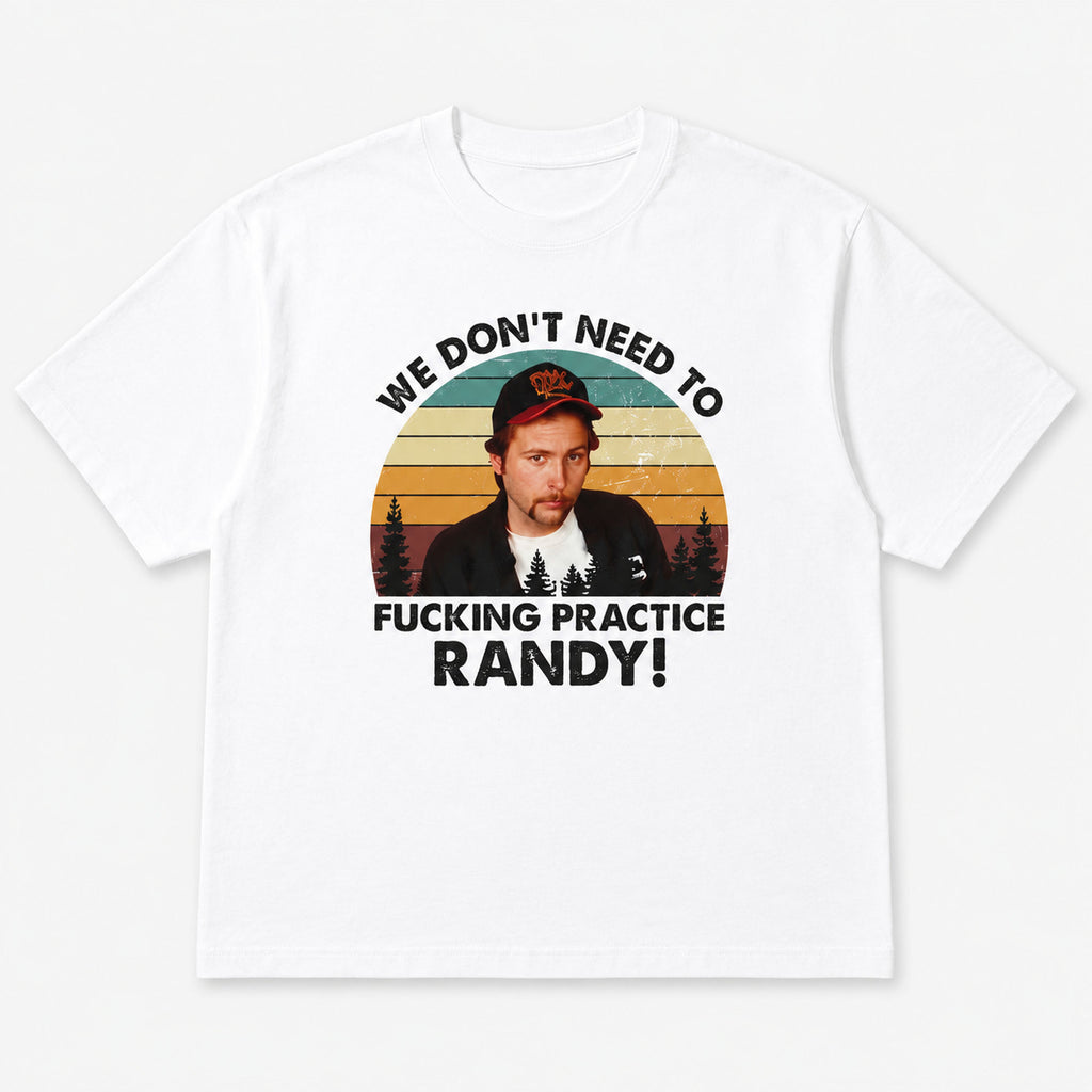 Practice Randy funny movie quote graphic tee white flat lay front print