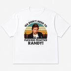 Practice Randy funny movie quote graphic tee white flat lay front print