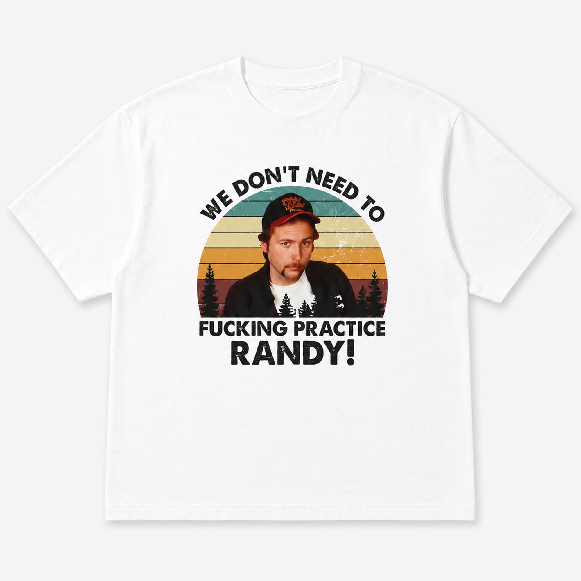 Practice Randy funny movie quote graphic tee white flat lay front print