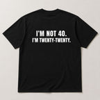 I'm Not 40 I'm Twenty-Twenty funny back print graphic tee black flat lay back view