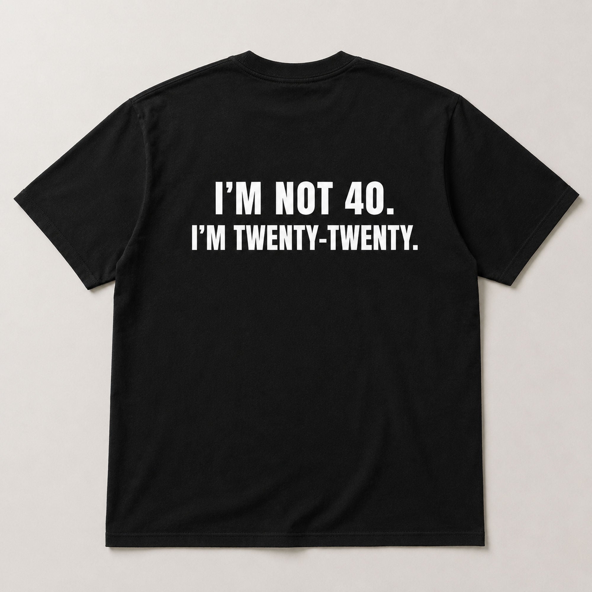 I'm Not 40 I'm Twenty-Twenty funny back print graphic tee black flat lay back view
