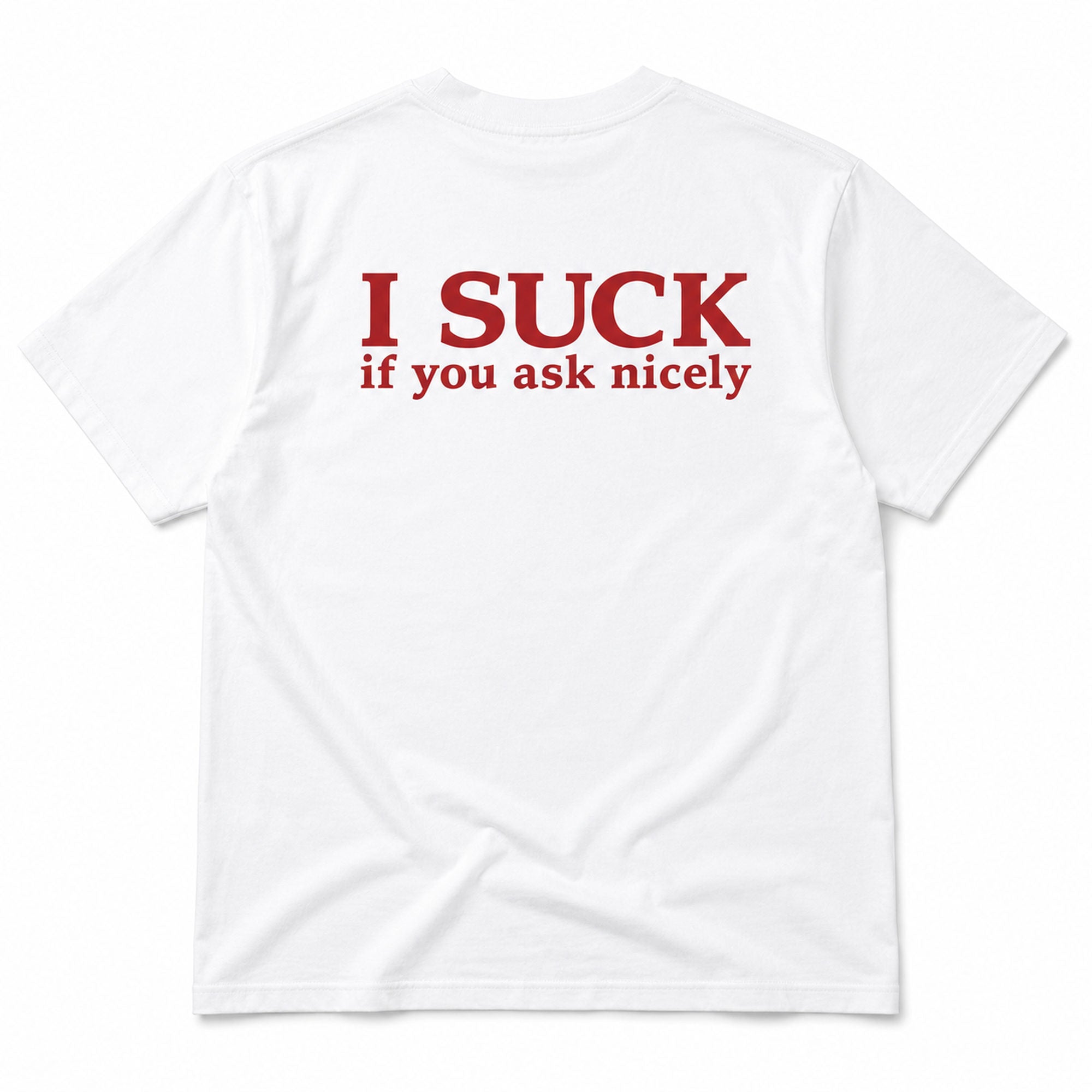 I Suck If You Ask Nicely white graphic tee full back flat lay