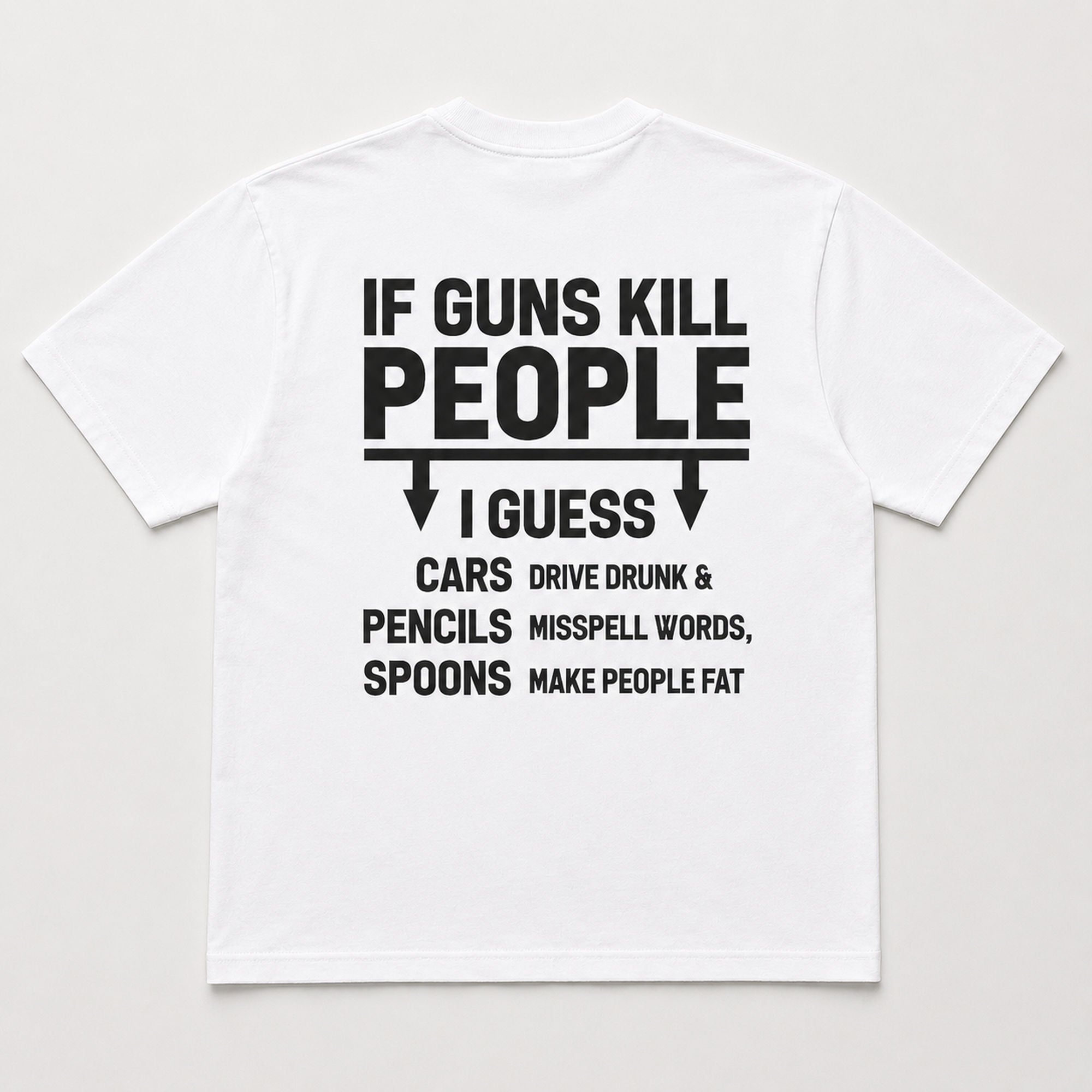 If Guns Kill People I Guess sarcastic graphic tee white back print flat lay