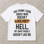 You Think I Care Who Does Not Like Me Funny Graphic Tee front print product photo 04 | Diya Glow