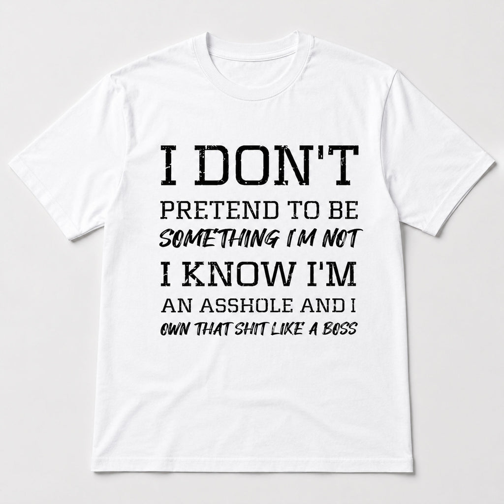 I Don't Pretend To Be Something I'm Not Funny Graphic Tee front print product photo 04 | Diya Glow