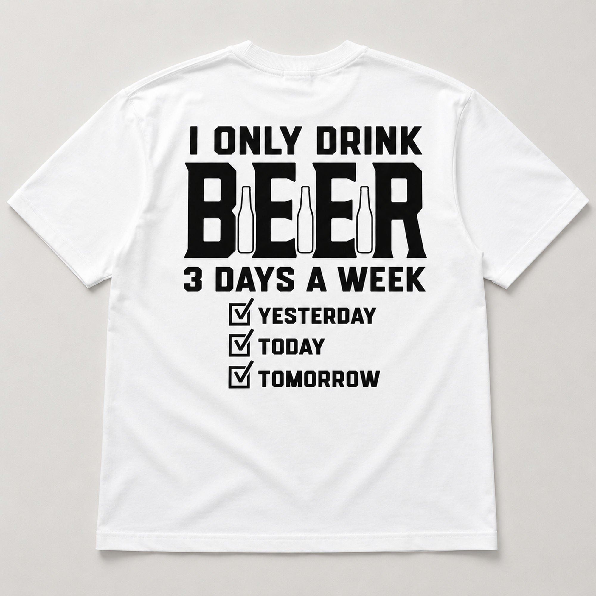 I Only Drink Beer 3 Days A Week funny back print graphic tee white back flat lay