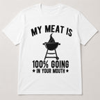 My Meat Is 100% Going In Your Mouth funny BBQ graphic tee white front flat lay
