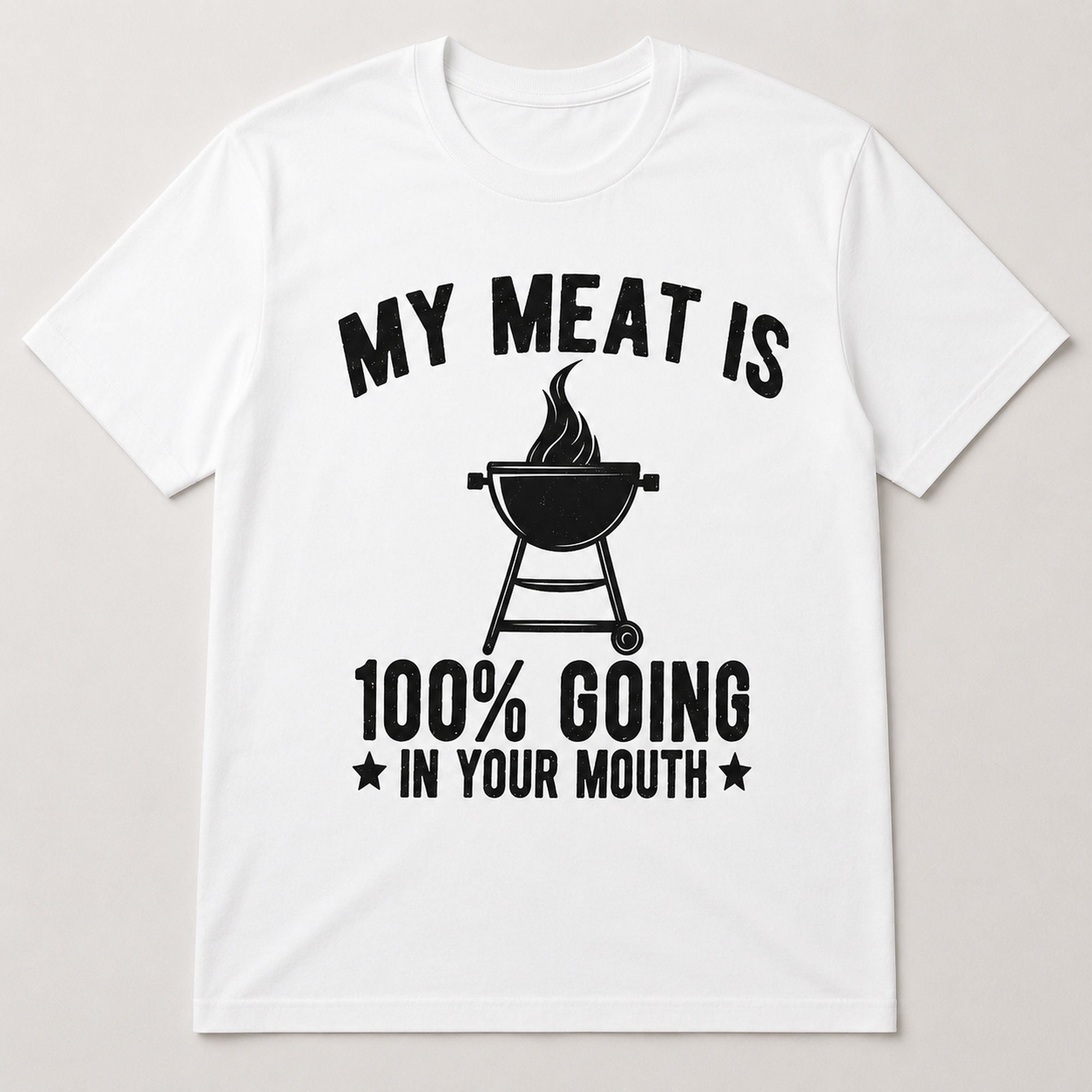 My Meat Is 100% Going In Your Mouth funny BBQ graphic tee white front flat lay