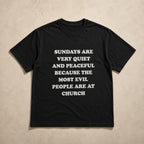 Sundays Are Very Quiet And Peaceful Because The Most Evil People Are At Church Funny Graphic Tee front print product...