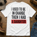 I Used To Be In Charge Then I Had A Daughter Funny Dad Graphic Tee front print product photo 04 | Diya Glow