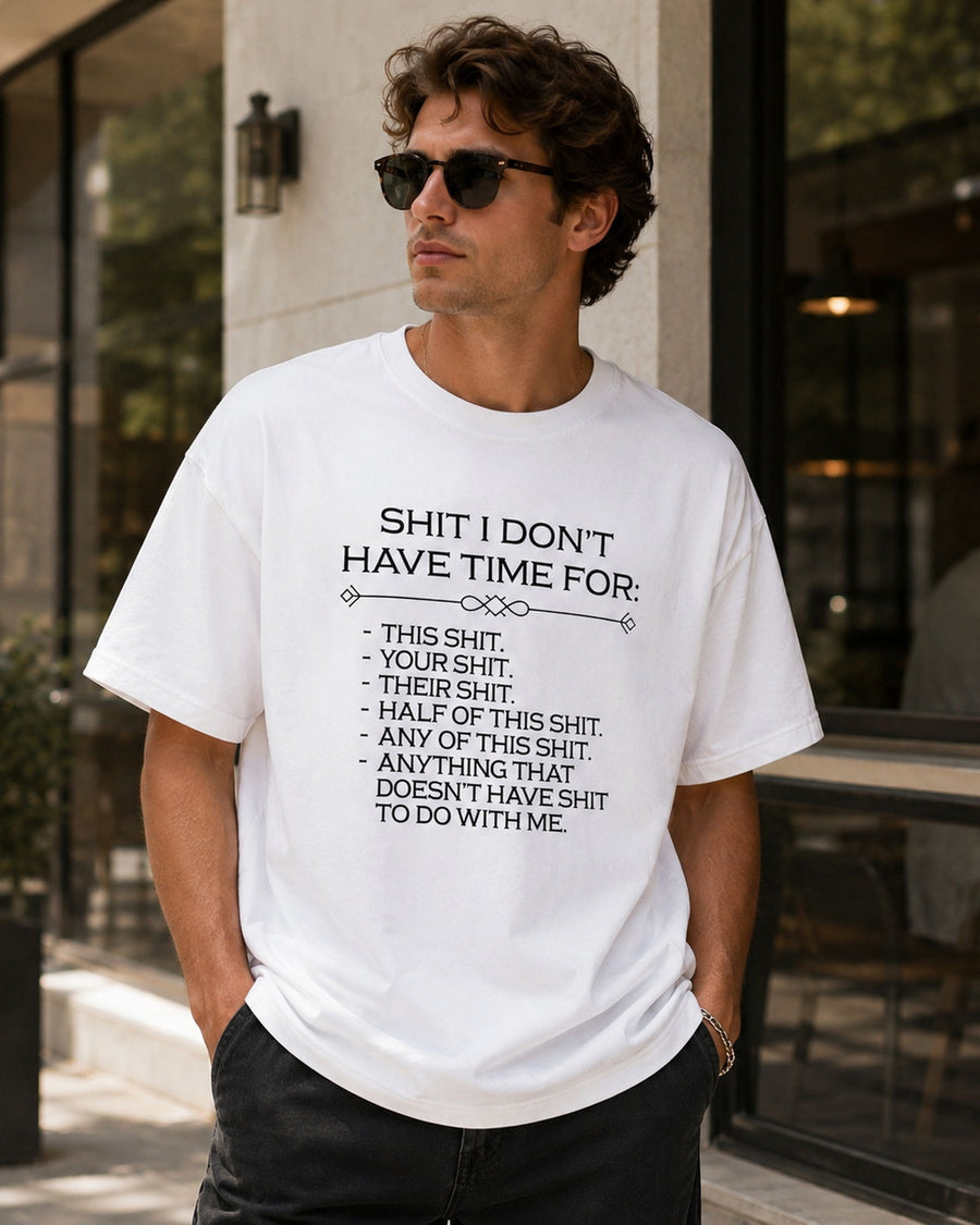 Shit I Don't Have Time For Funny Graphic Tee