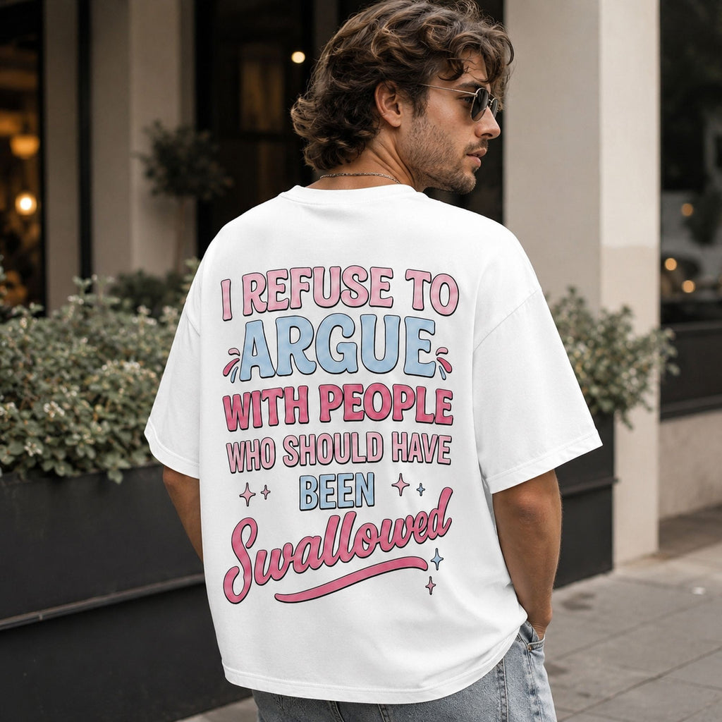 I Refuse To Argue With People Who Should Have Been Swallowed Funny Graphic Tee front print product photo 04 | Diya Glow