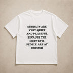 Sundays Are Very Quiet And Peaceful Because The Most Evil People Are At Church Funny Graphic Tee front print product...