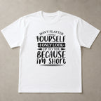 Don't Flatter Yourself I Only Look Up To You Because I'm Short Funny Graphic Tee front print product photo 05 | Diya Glow
