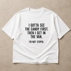 I Gotta See The Candy First Funny Graphic Tee front print product photo 05 | Diya Glow