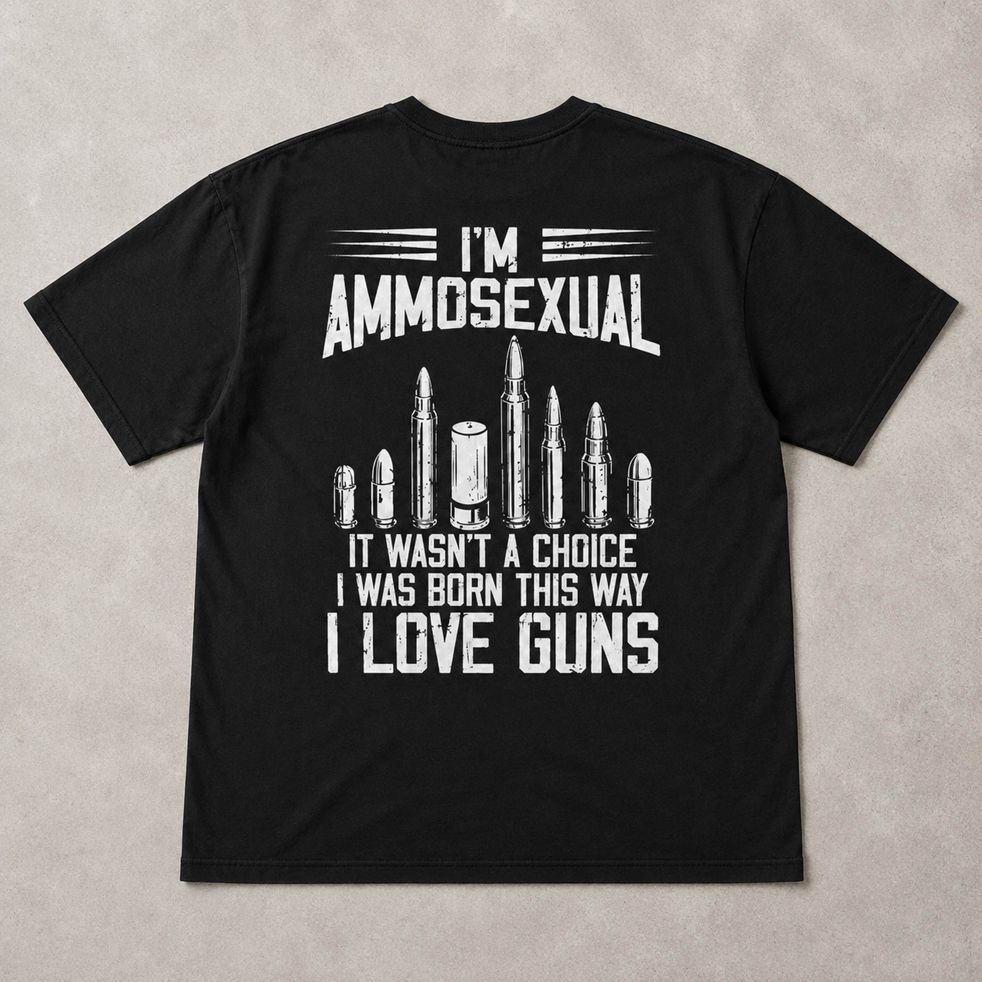 I'm Ammosexual It Wasn't A Choice I Was Born This Way I Love Guns Funny Graphic Tee front print product photo 05 | Diya Glow