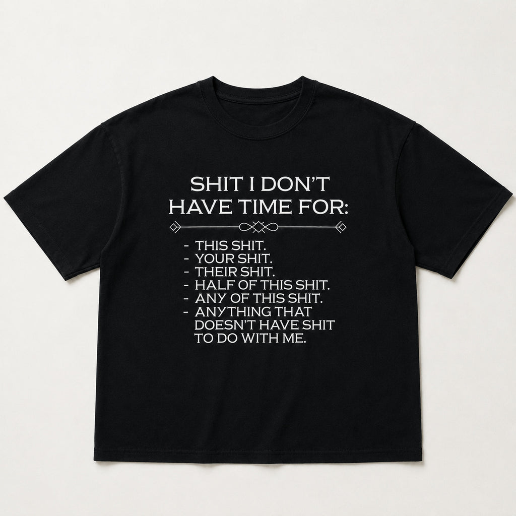Shit I Don't Have Time For Funny Graphic Tee front print product photo 05 | Diya Glow