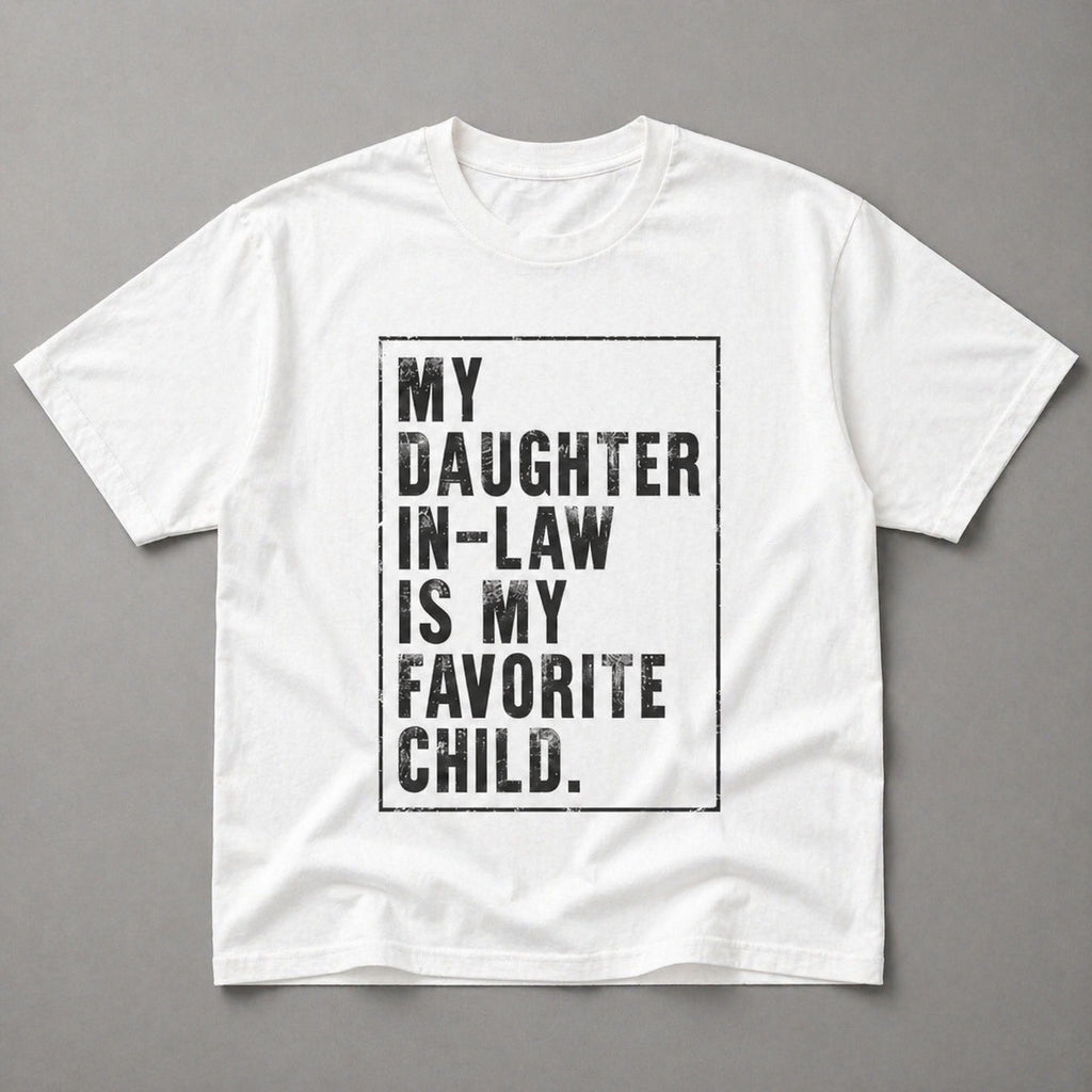 My Daughter In-Law Is My Favorite Child Funny Graphic Tee | 05