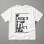 My Daughter In-Law Is My Favorite Child Funny Graphic Tee | 05