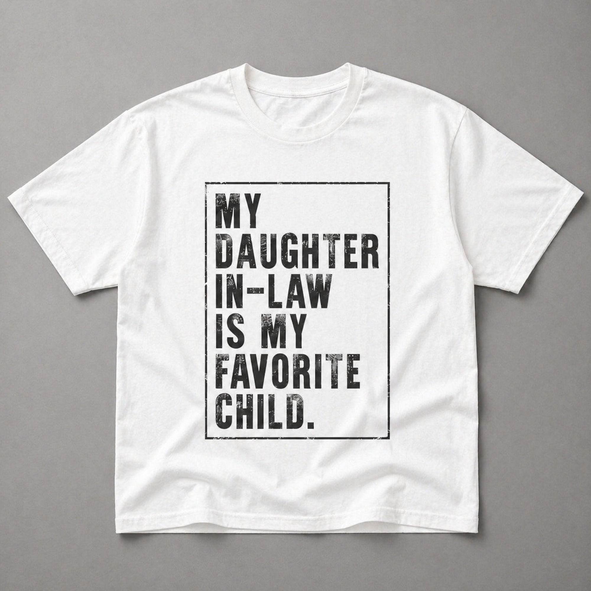 My Daughter In-Law Is My Favorite Child Funny Graphic Tee | 05