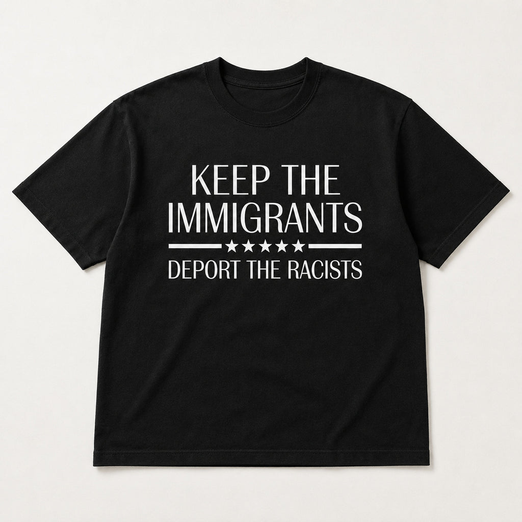 Keep The Immigrants Deport The Racists Statement Graphic Tee front print product photo 05 | Diya Glow