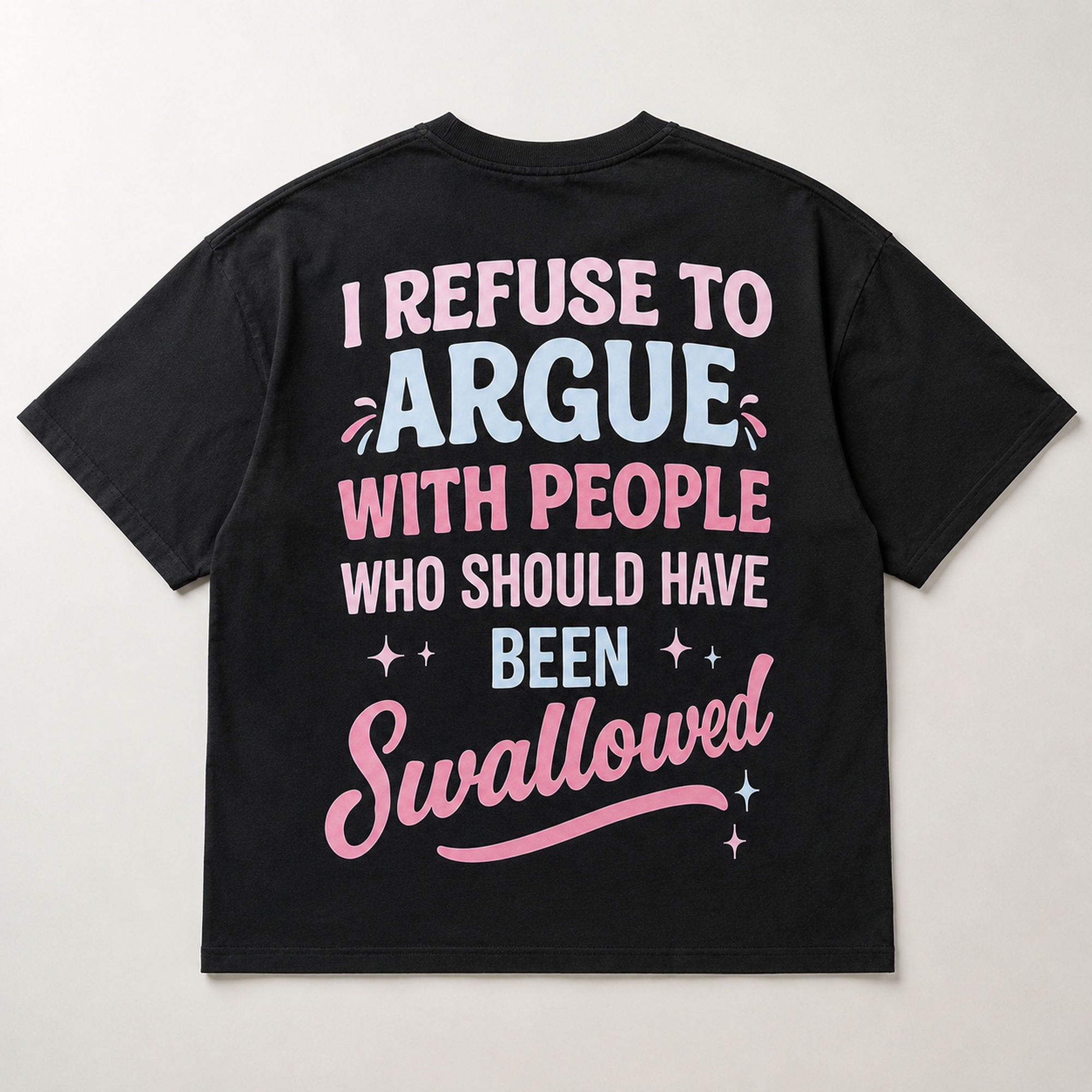 I Refuse To Argue With People Who Should Have Been Swallowed Funny Graphic Tee front print product photo 05 | Diya Glow