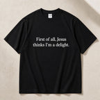 First Of All Jesus Thinks I'm A Delight Faith Graphic Tee front print product photo 06 | Diya Glow