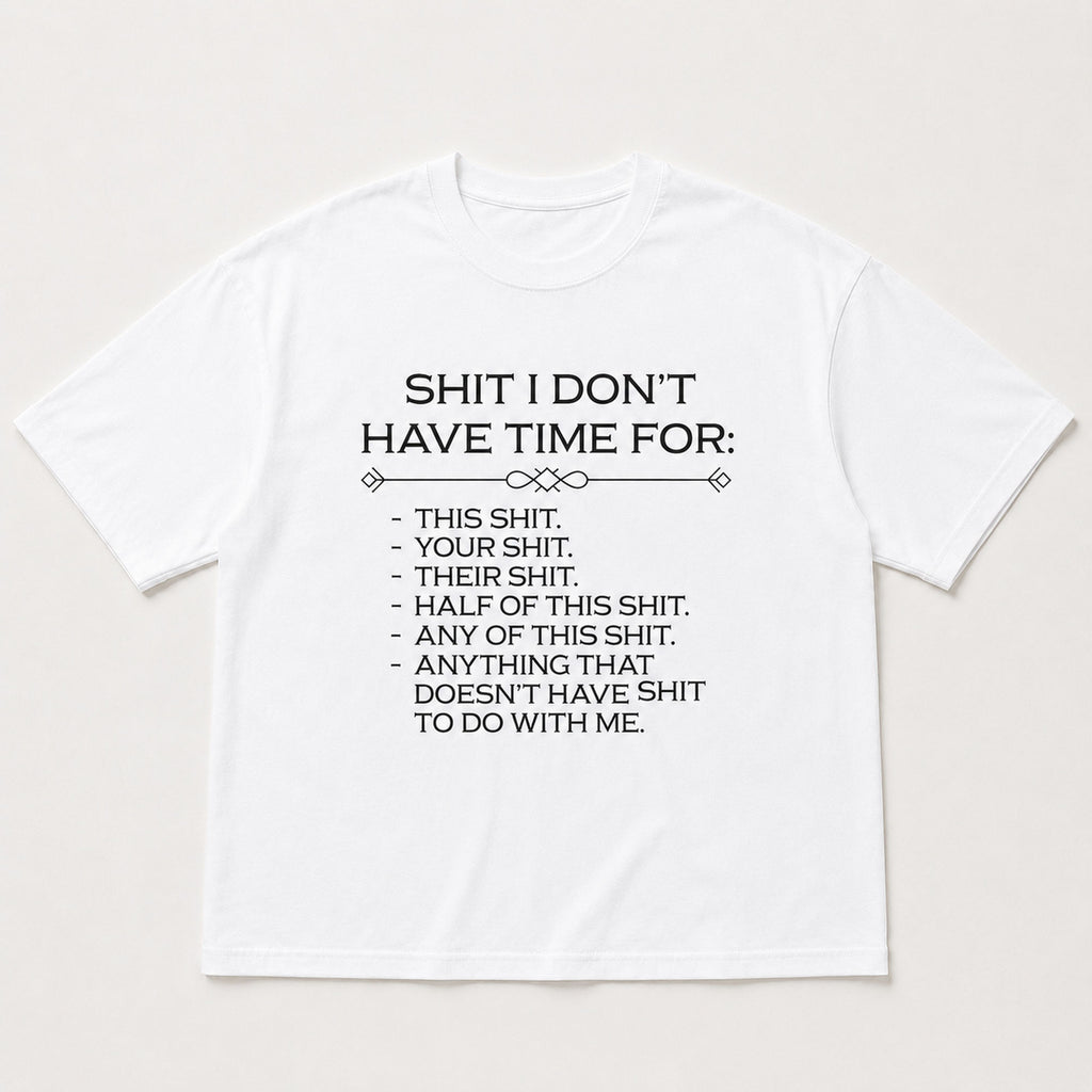 Shit I Don't Have Time For Funny Graphic Tee front print product photo 06 | Diya Glow