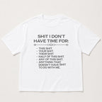 Shit I Don't Have Time For Funny Graphic Tee front print product photo 06 | Diya Glow