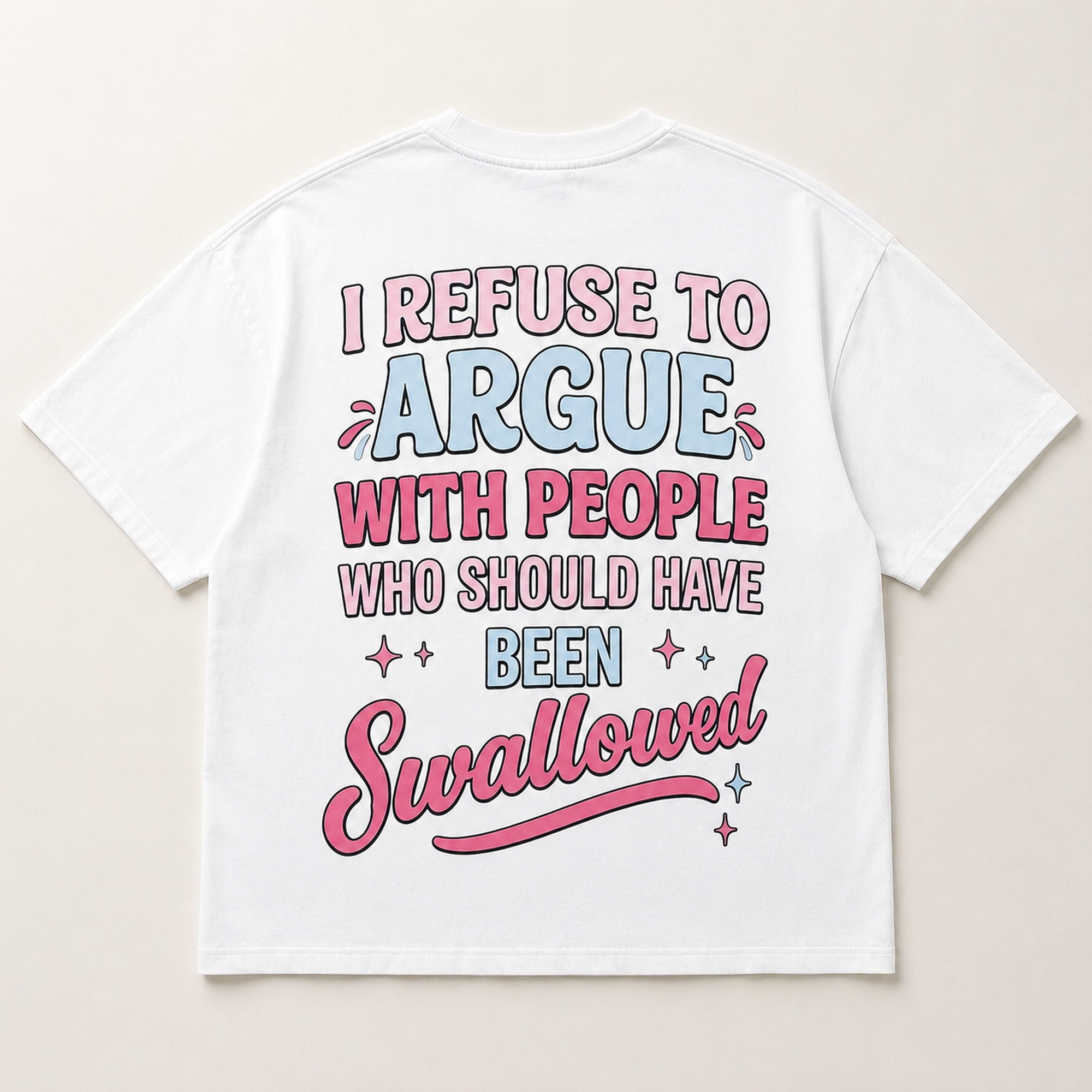 I Refuse To Argue With People Who Should Have Been Swallowed Funny Graphic Tee front print product photo 06 | Diya Glow