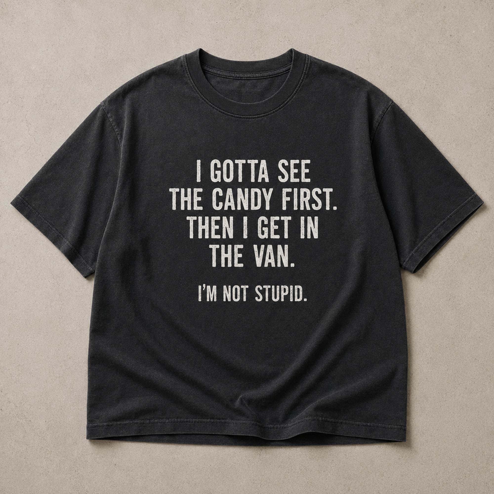 I Gotta See The Candy First Funny Graphic Tee front print product photo 06 | Diya Glow