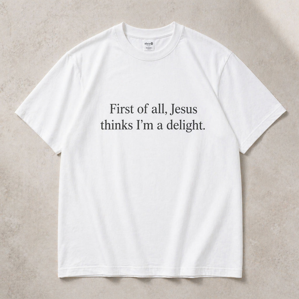 First Of All Jesus Thinks I'm A Delight Faith Graphic Tee front print product photo 07 | Diya Glow