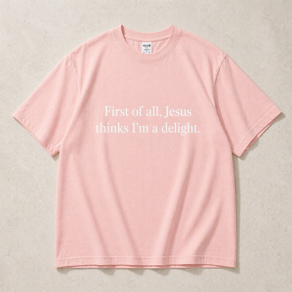First Of All Jesus Thinks I'm A Delight Faith Graphic Tee front print product photo 08 | Diya Glow