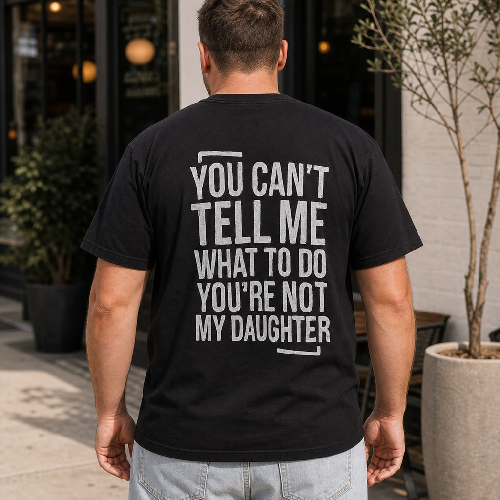 You Can't Tell Me What to Do funny dad back print black T-shirt lifestyle male model