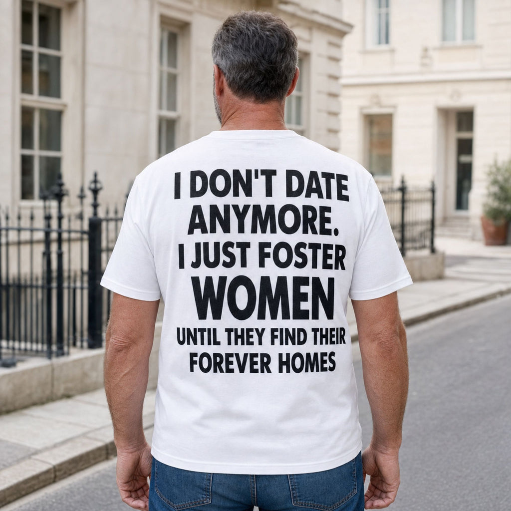 I Don't Date Anymore Foster Women funny back print white tee mature male model