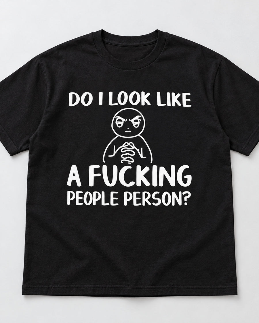 Do I Look Like A Fucking People Person Funny Graphic Tee