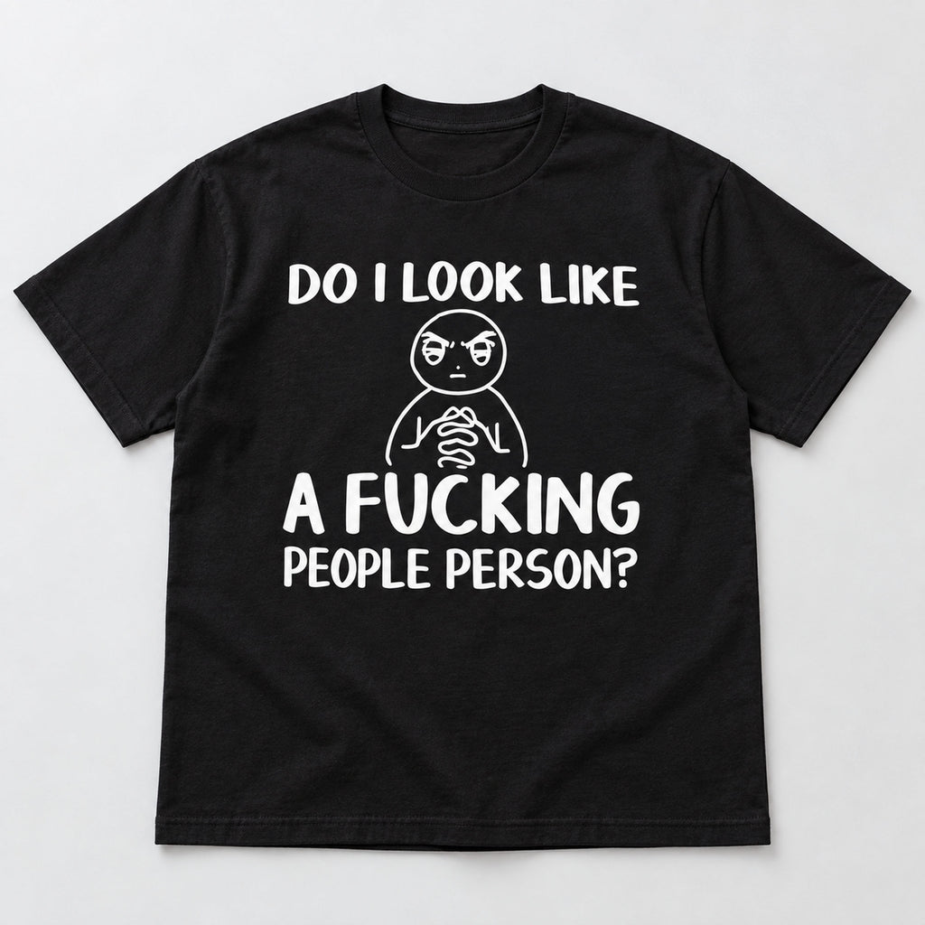 Do I Look Like A Fucking People Person black front flatlay tee with white cartoon and slogan