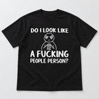 Do I Look Like A Fucking People Person black front flatlay tee with white cartoon and slogan