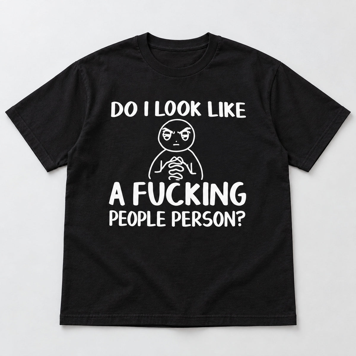 Do I Look Like A Fucking People Person black front flatlay tee with white cartoon and slogan