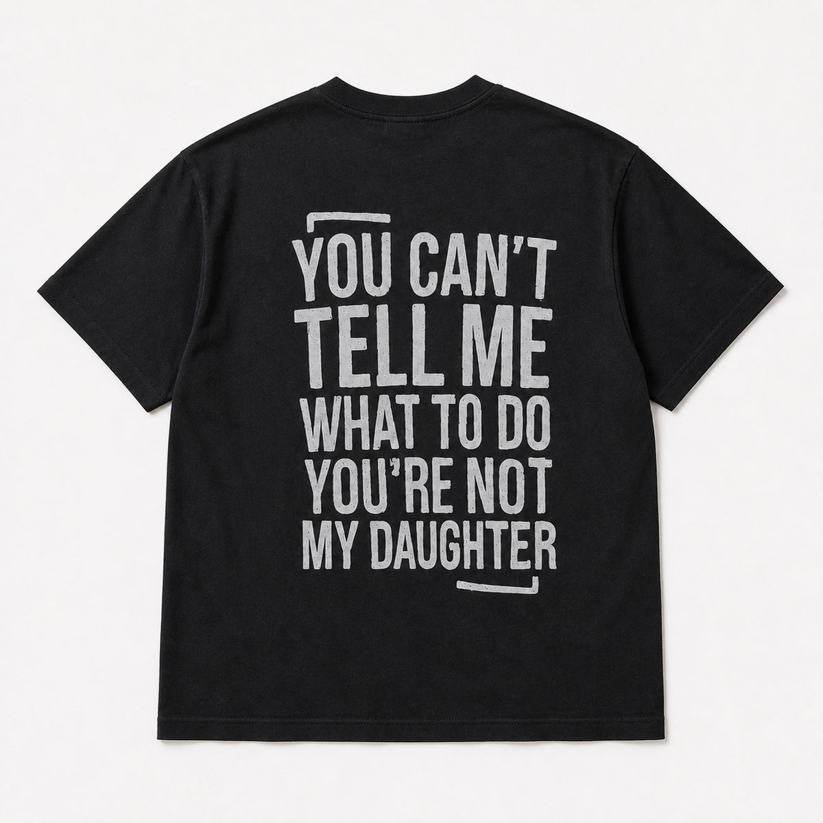 You Can't Tell Me What to Do funny dad graphic black T-shirt back flat lay