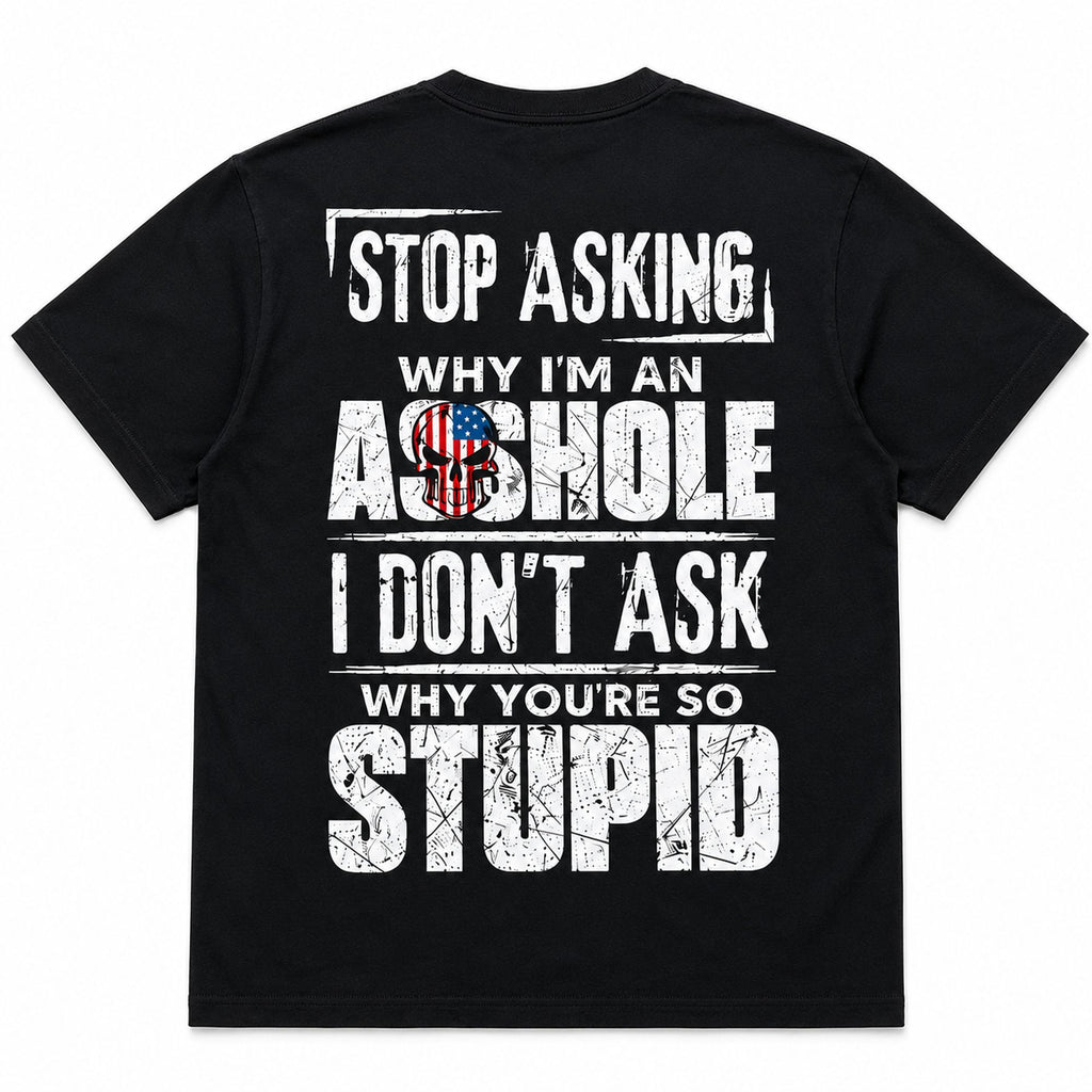 Stop Asking Why I'm an Asshole patriotic funny graphic tee black oversized back print flat lay