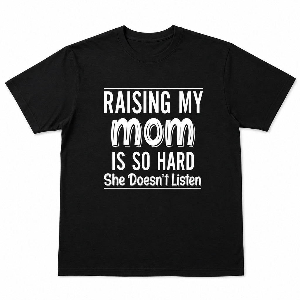Raising My Mom Is So Hard funny mom graphic tee black front print flat lay