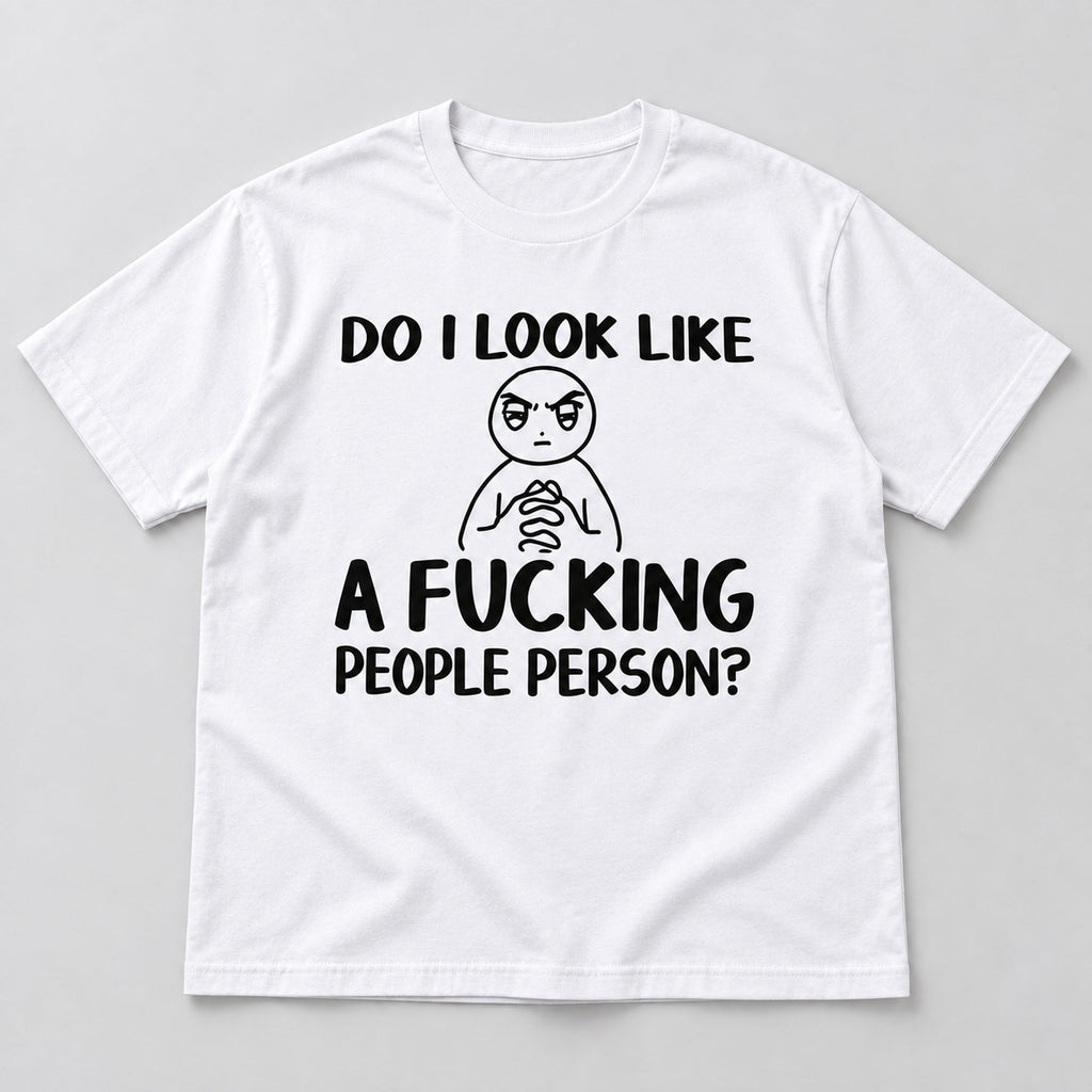 Do I Look Like A Fucking People Person white front flatlay tee with black cartoon and slogan