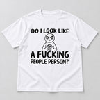 Do I Look Like A Fucking People Person white front flatlay tee with black cartoon and slogan